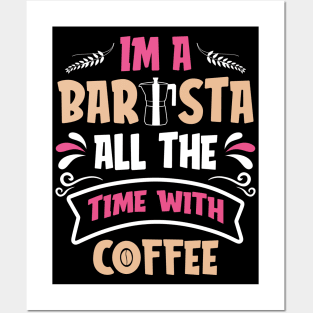 I am a Barista all the time with Coffee Posters and Art